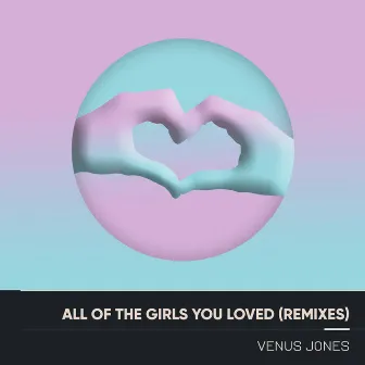 All of the Girls You Loved (Remixes) by Venus Jones