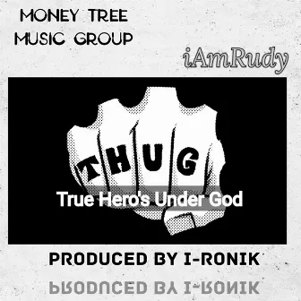 T.H.U.G. (True Hero's Under God) by Iamrudy