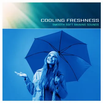 Cooling Freshness by Smooth Soft Raining Sounds