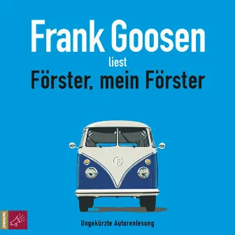 Förster, mein Förster (ungekürzt) by Frank Goosen