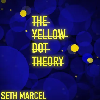 The Yellow Dot Theory by Seth Marcel