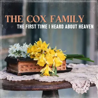 The First Time I Heard About Heaven by The Cox Family