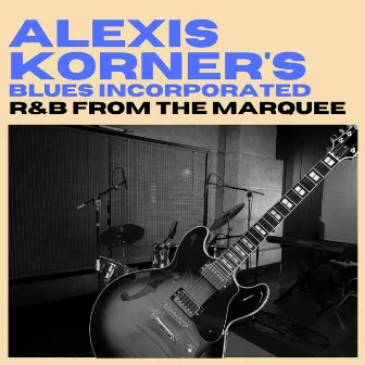 R&B from The Marquee by Alexis Korner's Blues Incorporated