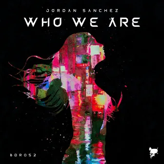 Who We Are by Jordan Sanchez