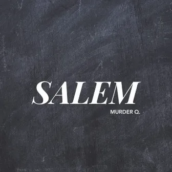 Salem by MURDER Q