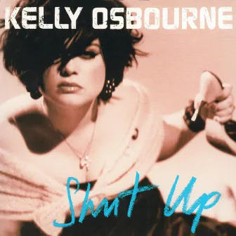 Shut Up by Kelly Osbourne