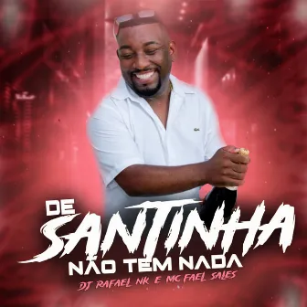 De Santinha Não Tem Nada by Dj Rafael Nk