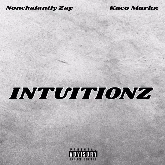 INTUITIONZ by Nonchalantly Zay