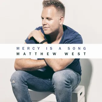 Mercy Is A Song by Matthew West