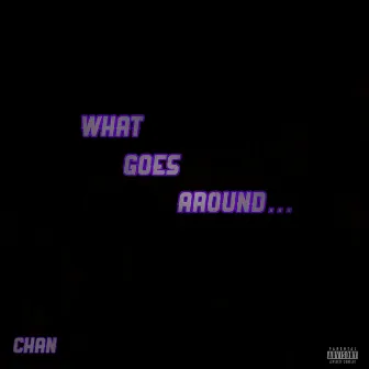 What Goes Around by Chan