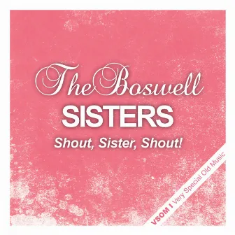 Shout, Sister, Shout! by The Boswell Sisters