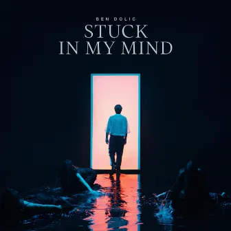 Stuck in My Mind by Ben Dolic