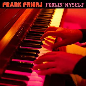 Foolin' Myself by Frank Friend