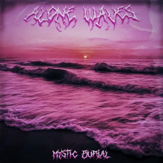 Alone Waves by Mystic Burial