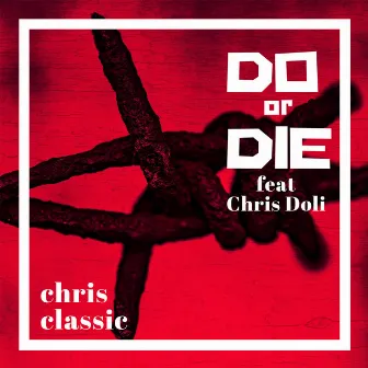 Do or Die by Chris Classic