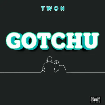 Gotchu by Twon