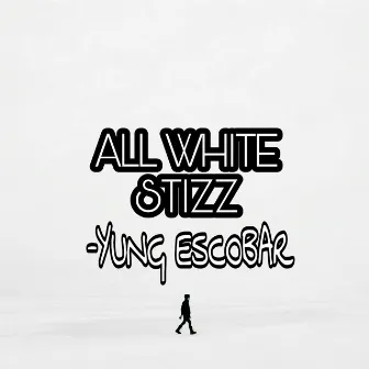 All white stizz (Freestyle) by Yung Escobar