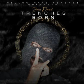 Trenches Born by Juice Daniel