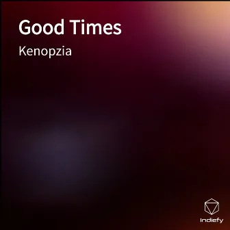 Good Times by Kenopzia