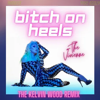 Bitch On Heels (Kelvin Wood Remix) by The Vivienne