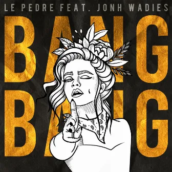 Bang Bang by Le Pedre