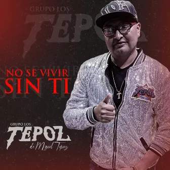 No Se Vivir Sin Ti by Los Tepoz