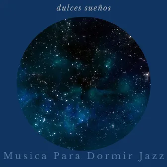 Dulces Sueños by Musica para Dormir Jazz