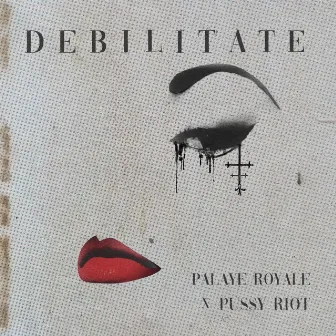 Debilitate (feat. Pussy Riot) by Palaye Royale