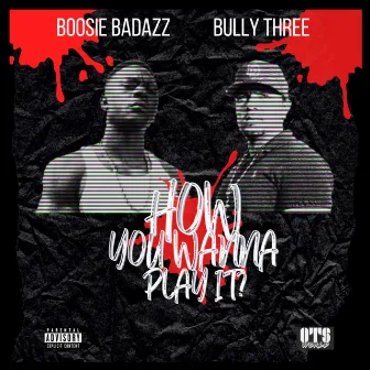 How you wanna play it? (feat. Boosie BadAzz) by Bully Three