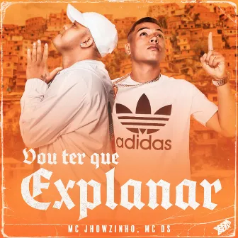 Vou Ter Que Explanar by MC Jhowzinho