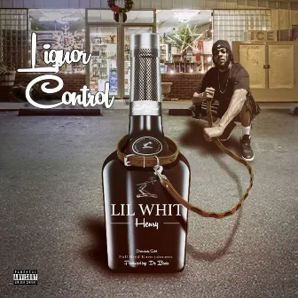 LiQuor Control by Lil Whit