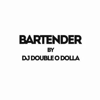 Bartender by Dj Double O Dolla