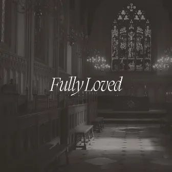 Fully Loved (Live) by Holy Trinity Cambridge Collective