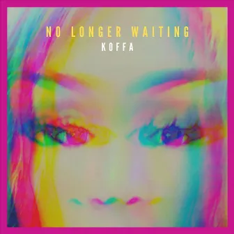 No Longer Waiting by Koffa