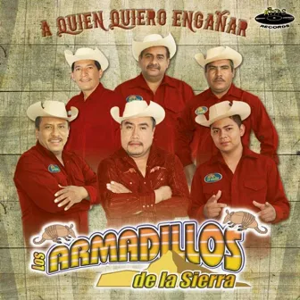 A Quién Quiero Engañar by Los Armadillos de la Sierra