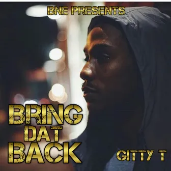 Bring Dat Back by Gitty T