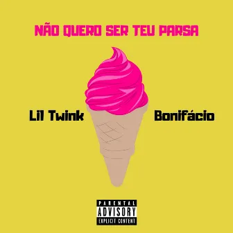 Não Quero Ser Teu Parsa by Bonifácio