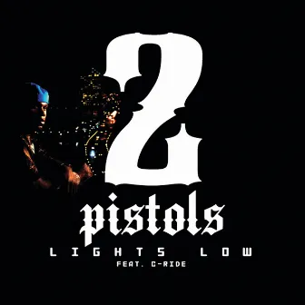 Lights Low by 2 Pistols