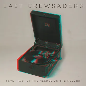 F5VE - 5.3 - Put the Needle on the Record by Last Crewsaders