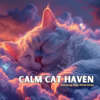 Calm Cat Haven: Relaxing Sleep White Noise by 