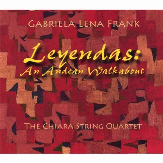 Leyendas: An Andean Walkabout - Gabriela Lena Frank by Chiara String Quartet