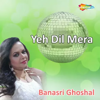 Yeh Dil Mera by 