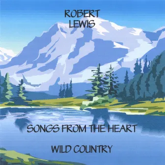 Songs From The Heart-Wild Country by Robert Lewis