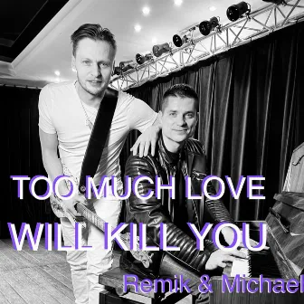 Too Much Love Will Kill You by Remik