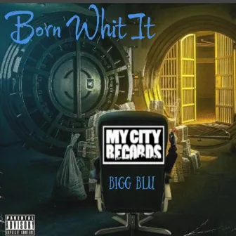 Born Whit It by Bigg Blu