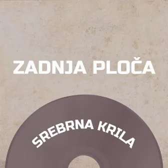 Zadnja Ploča by Srebrna Krila