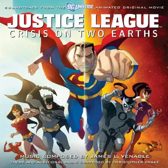 Justice League: Crisis On Two Earths (Soundtrack From The DC Universe Animated Original Movie) by James L. Venable