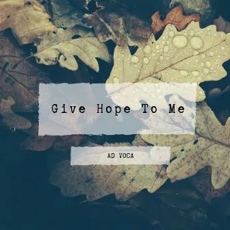 Give Hope to Me by Ad Voca