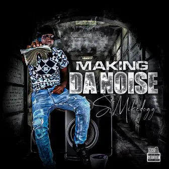 Making Da Noise by Srmikedogg