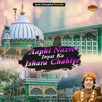 Aapki Nazre Inyat Ka Ishara Chahiye (Islamic) by Aftab Sabri